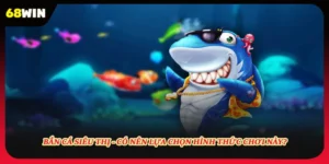 Bắn Cá Siêu Thị - Có Nên Lựa Chọn Hình Thức Chơi Này?