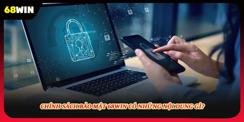 Những nội dung trong chính sách bảo mật 68win