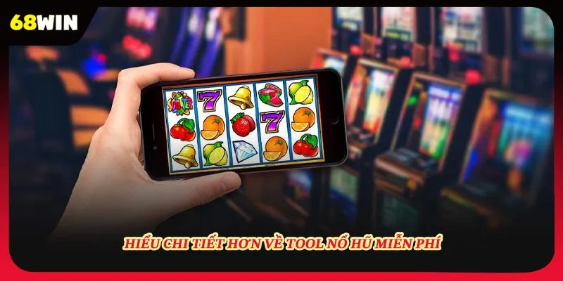 Hiểu chi tiết hơn về tool nổ hũ miễn phí