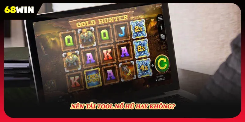 Nên tải tool nổ hũ hay không?