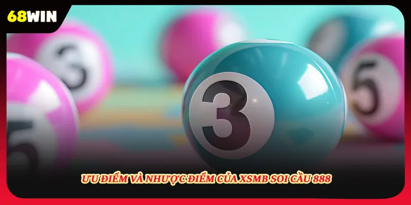Ưu và nhược điểm của Xsmb Soi Cầu 888