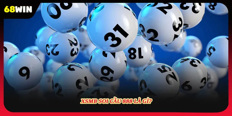 Tìm hiểu về Xsmb Soi Cầu 888